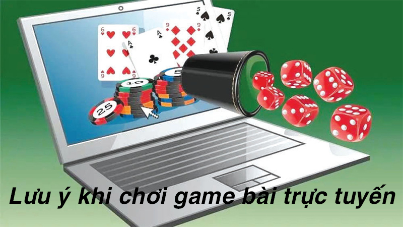 lưu ý khi chơi game bài trực tuyến