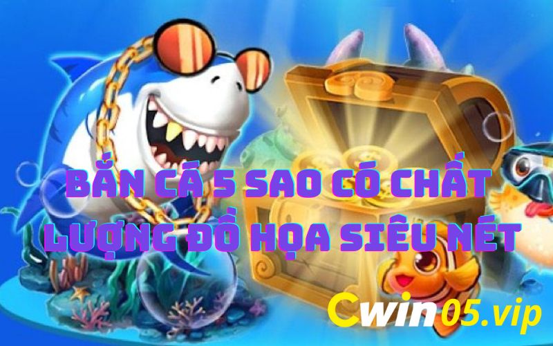 ban-ca-5-sao-co-chat-luong-do-hoa-sieu-net