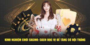 Kinh-nghiem-choi-casino-Cach-doc-vi-de-tang-co-hoi-thang